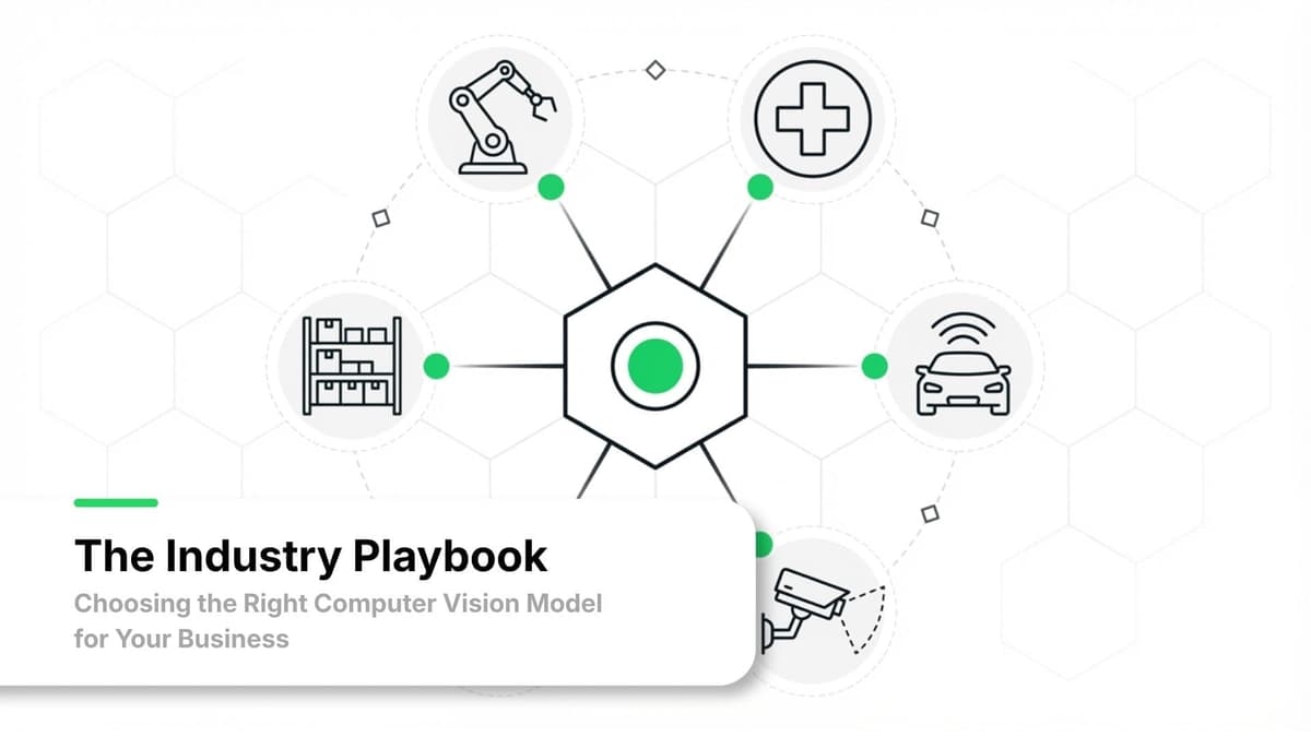 The Industry Playbook: Choosing the Right Computer Vision Model for Your Business